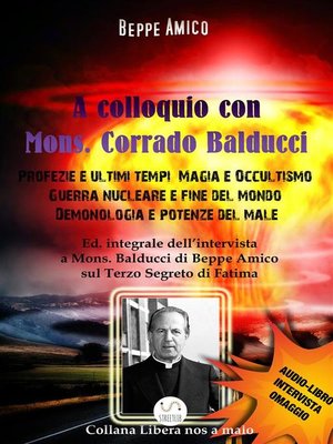cover image of A Colloquio con Mons. Corrado Balducci--Profezie e ultimi tempi, Magia e Occultismo,  Guerra nucleare e fine del mondo, Demonologia e potenze del male.